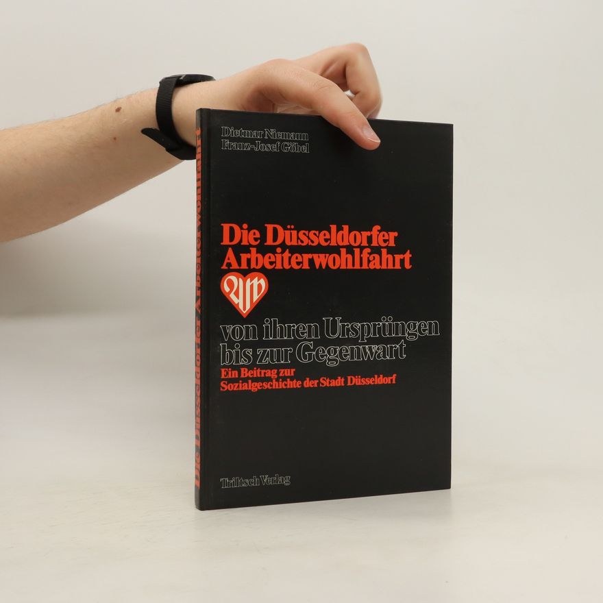 Dietmar Niemann Die Düsseldorfer Arbeiterwohlfahrt von ihren Ursprüngen bis zur Gegenwart