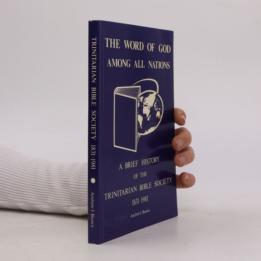 Various authors The Word of God Among All Nations. A Brief History of the Trinitarian Bible Society 1831-1981