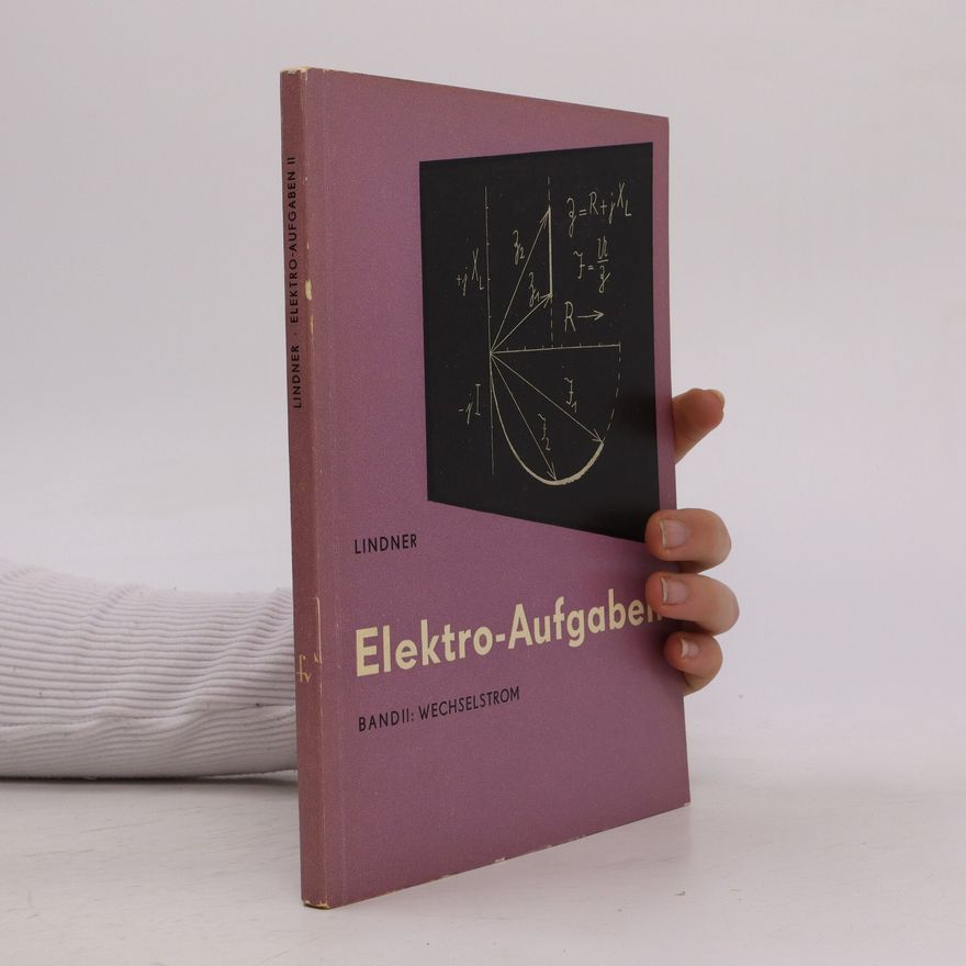 Helmut Lindner Elektro-Aufgaben. Band II: Wechselstrom
