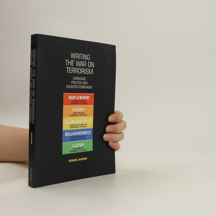 Richard Jackson Writing the war on terrorism : language, politics, and counter-terrorism