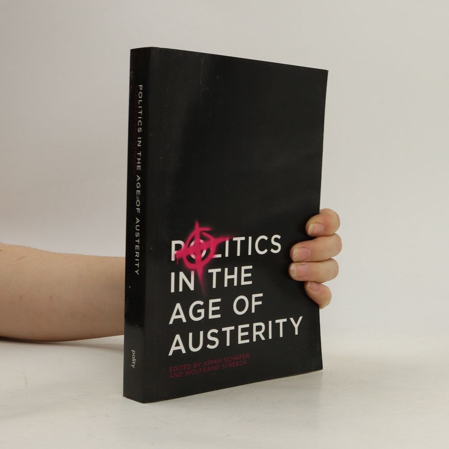 Armin Schäfer Politics in the Age of Austerity