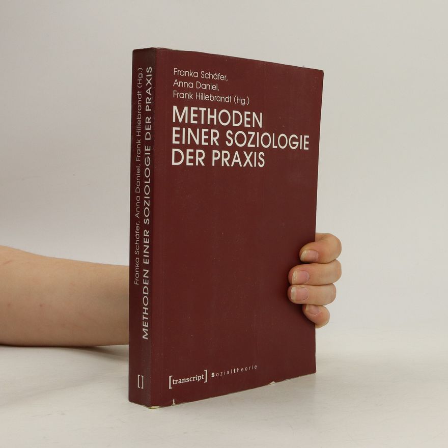 Frank A. Schäfer Methoden einer Soziologie der Praxis