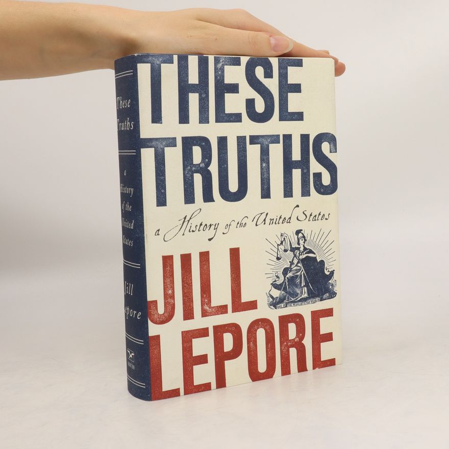 Jill Lepore These truths : a history of the United States