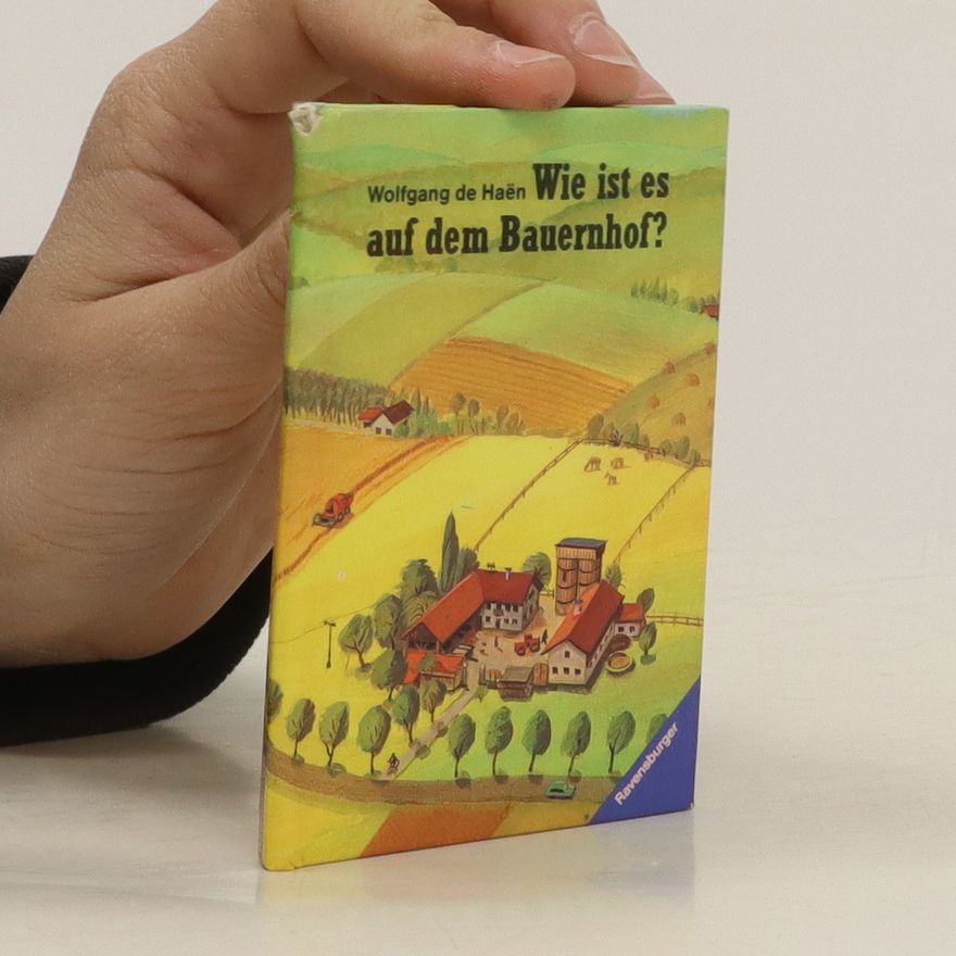 Wolfgang de Haen Wie ist es auf dem Bauernhof?
