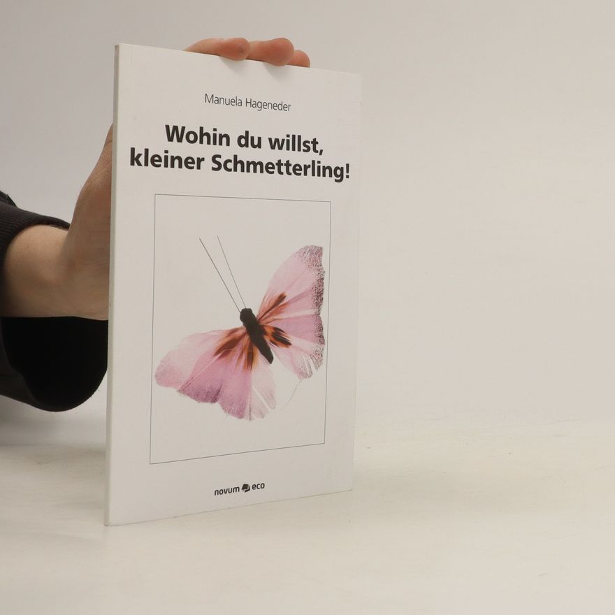 Manuela Hageneder Wohin du willst, kleiner Schmetterling!
