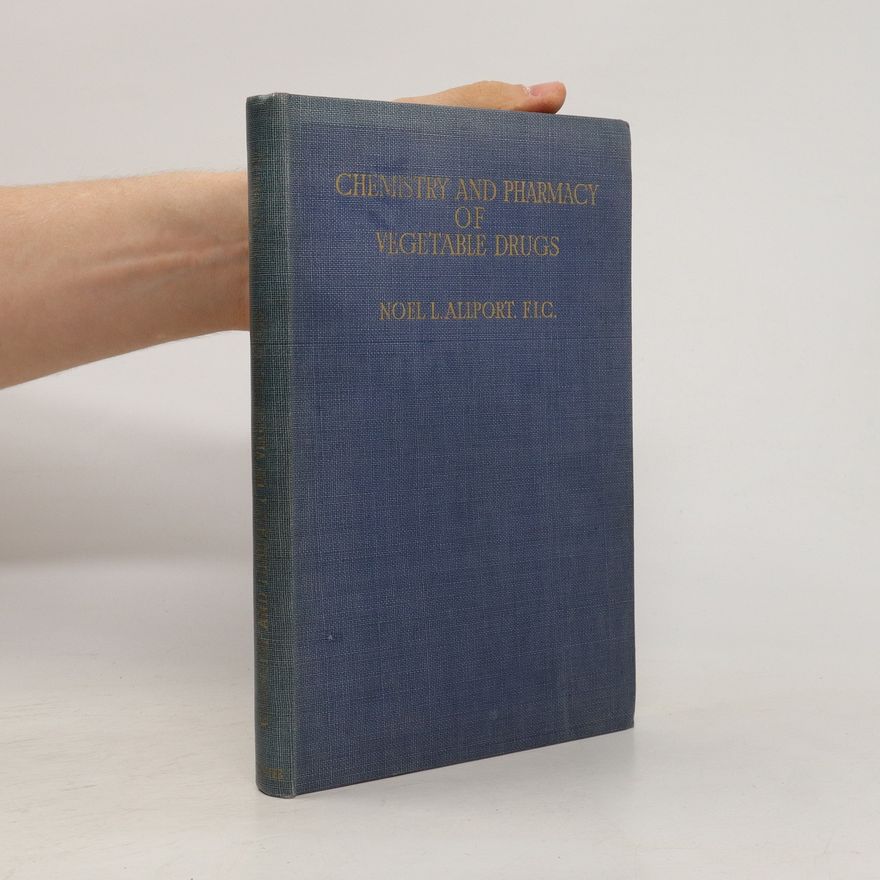Noel L. Allport The Chemistry and Pharmacy of Vegetable Drugs