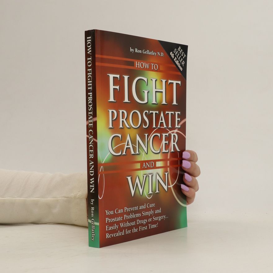 Ron Gellatley How to Fight Prostate Cancer and Win!