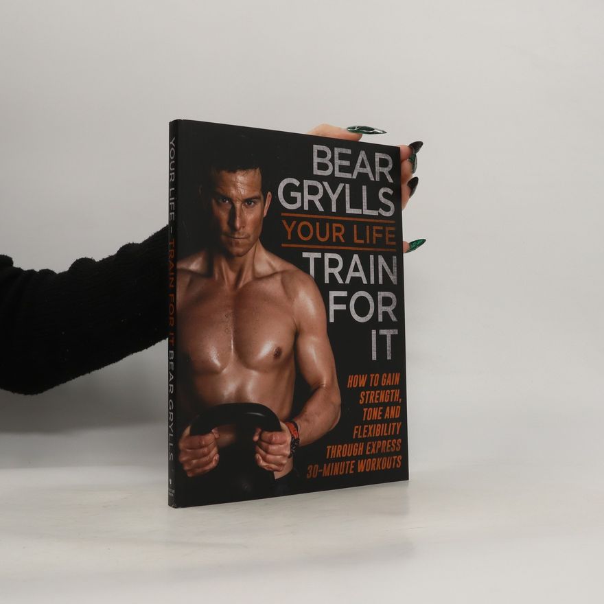 Bear Grylls Your Life. Train For It