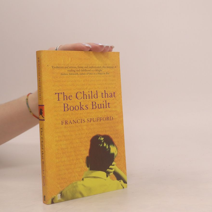 Francis Spufford The Child that Books Built