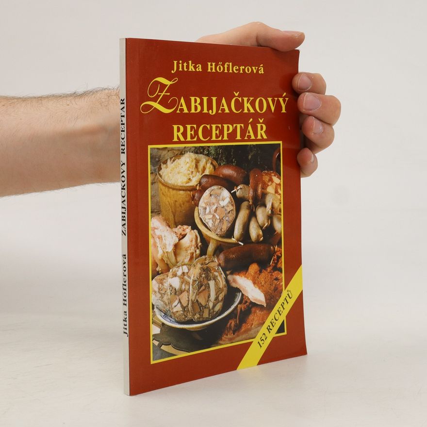 Jitka Höflerová Zabijačkový receptář, aneb, Zabijačka na výrobu uzenin u Vás doma
