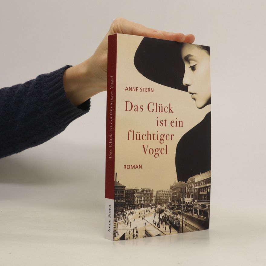 Anne Stern Das Glück Ist ein Flüchtiger Vogel