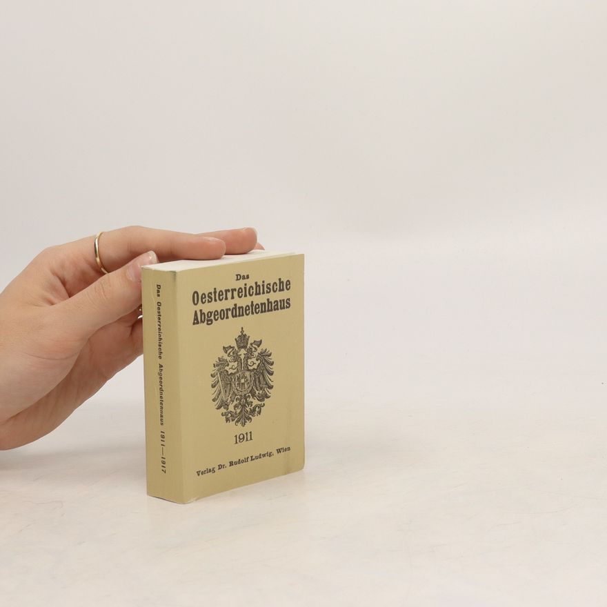 Various authors Das Oesterreichische Abgeordnetenhaus 1911-1917