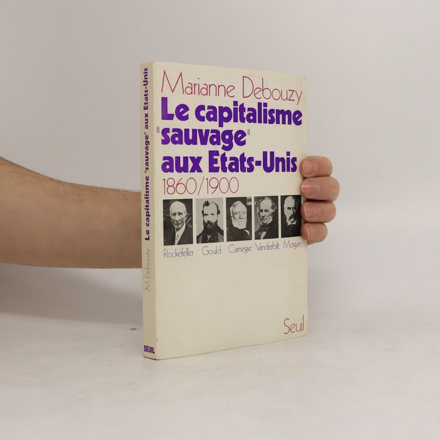 Marianne Debouzy Le capitalisme "sauvage" aux Etats-Unis 1860/1900