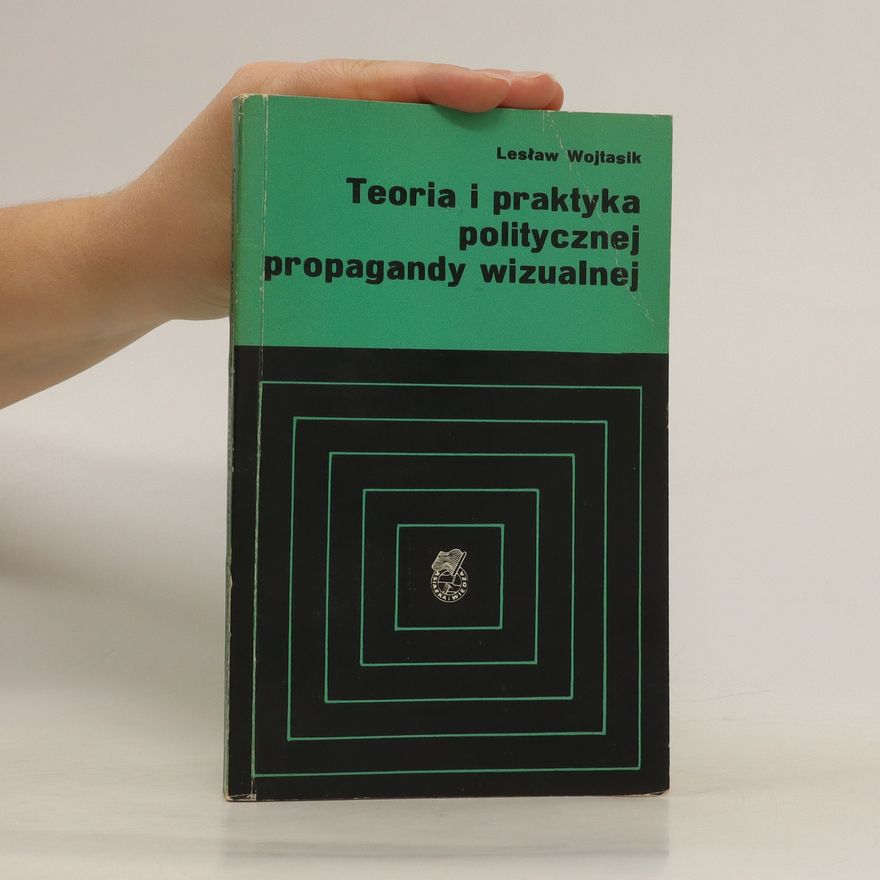 Leslaw Wojtasik Teoria i praktyka politycznej propagandy wizualnej