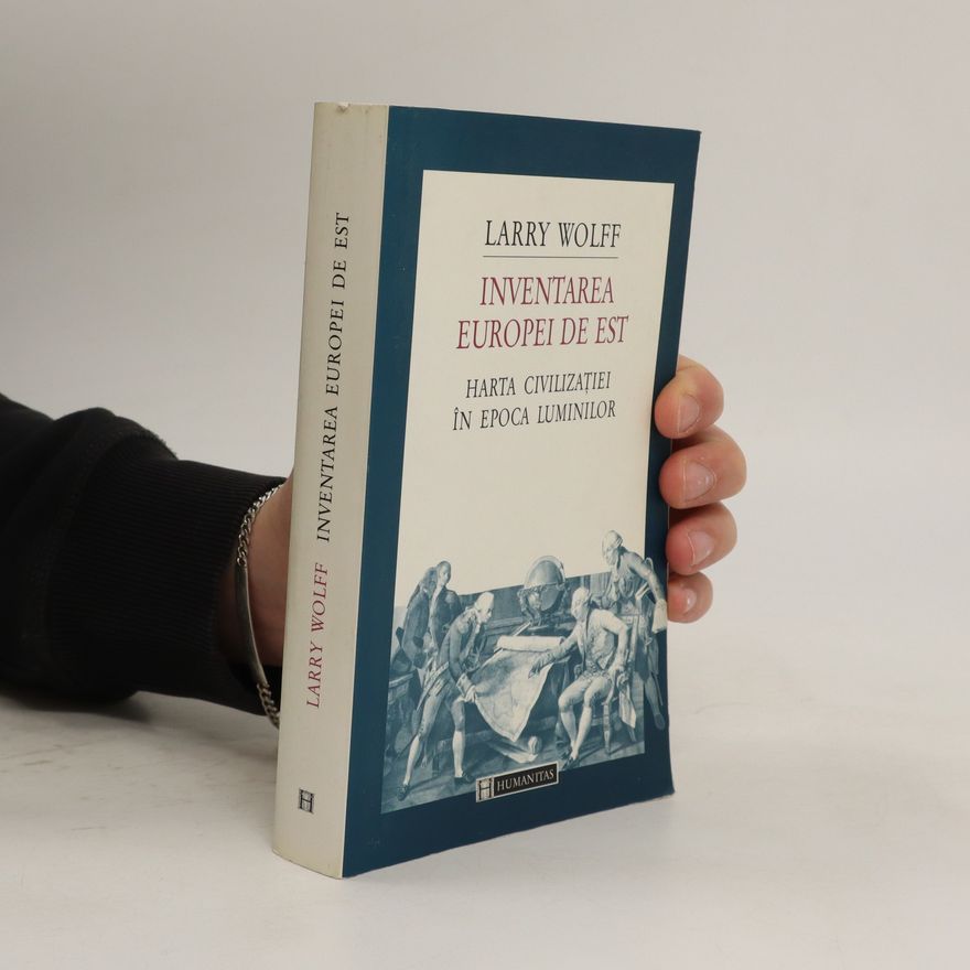 Bianca Rizzoli Inventarea Europei de est : Harta civilizatiei în epoca luminilor