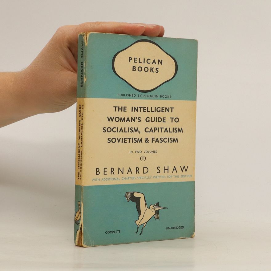 George Bernard Shaw The Intelligent Woman's Guide to Socialism, Capitalism, Sovietism & Fascism 1
