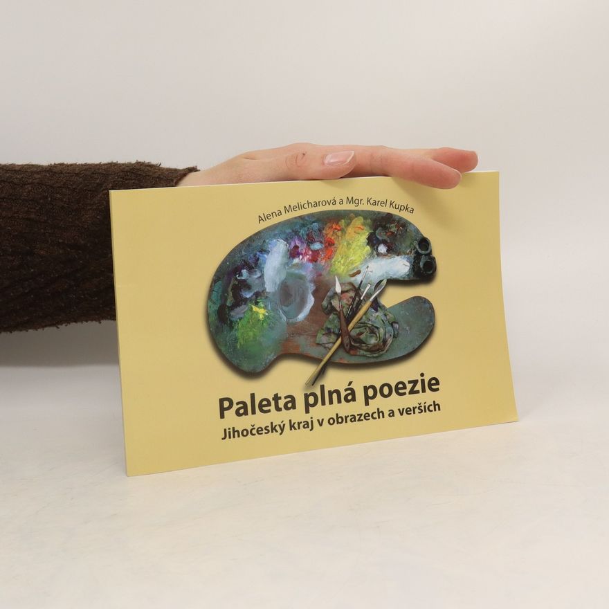 Alena Melicharová Paleta plná poezie: Jihočeský kraj v obrazech a verších