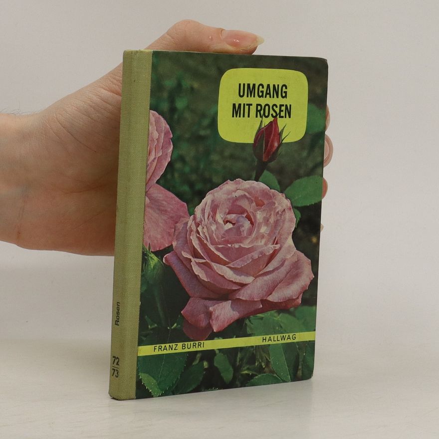 Franz Burri Umgang mit Rosen