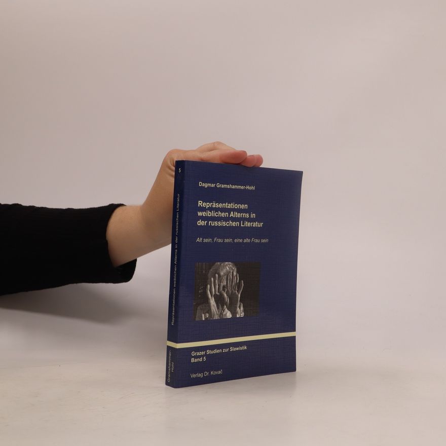 Dagmar Gramshammer Hohl Repräsentationen weiblichen Alterns in der russischen Literatur