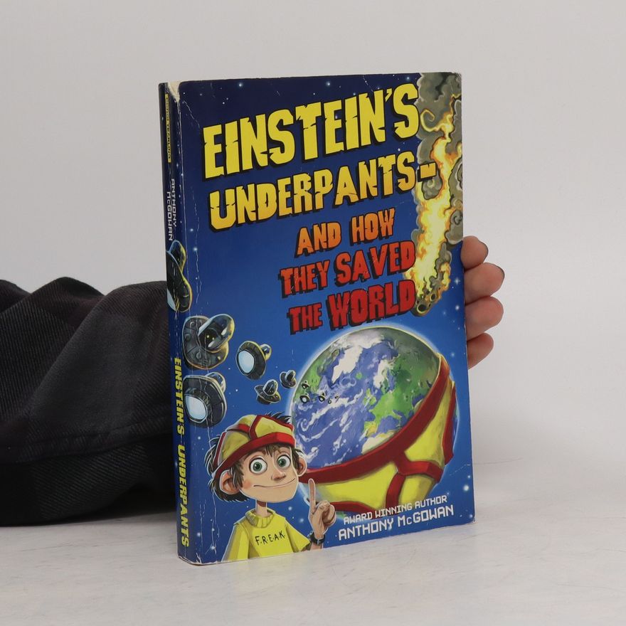 Anthony McGowan Einstein's Underpants and How They Saved the World
