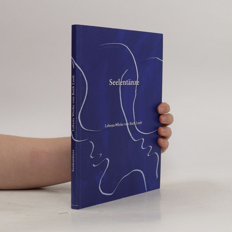 Ruth Loeb Seelentänze. Lebens Werke von Ruth Loeb