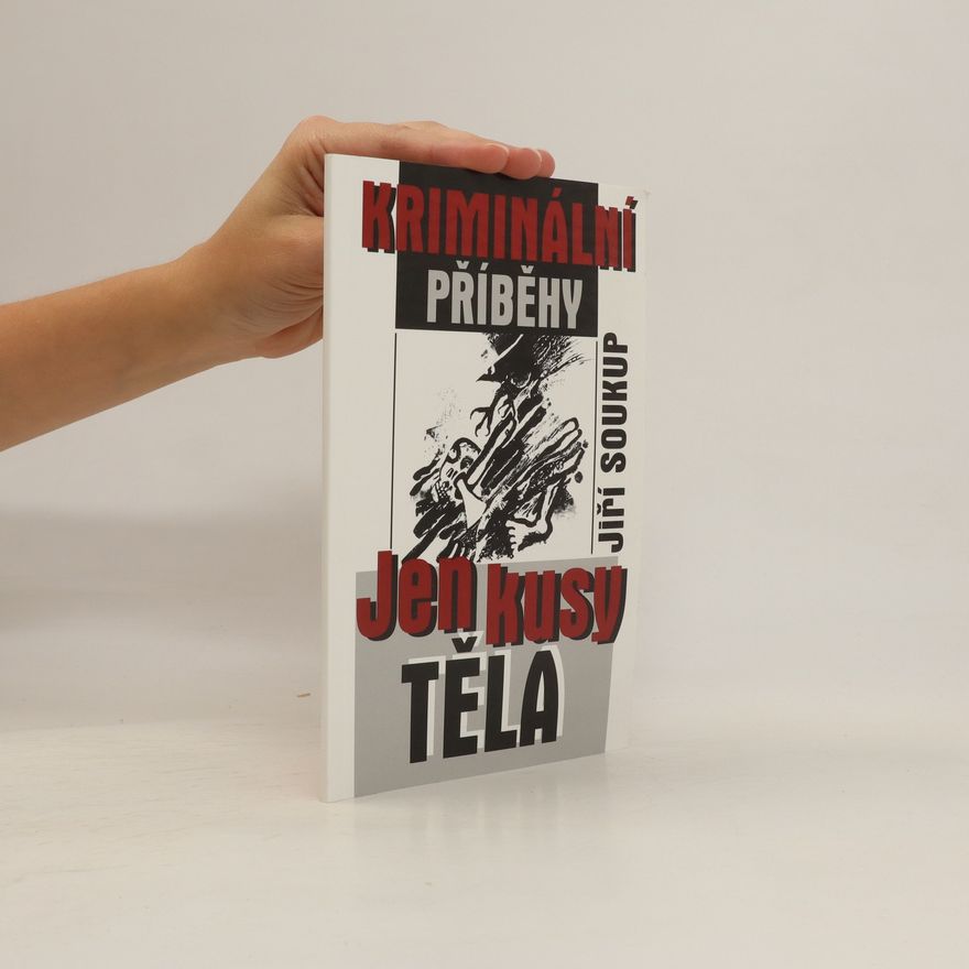Jiří Soukup Jen kusy těla - kriminální příběhy