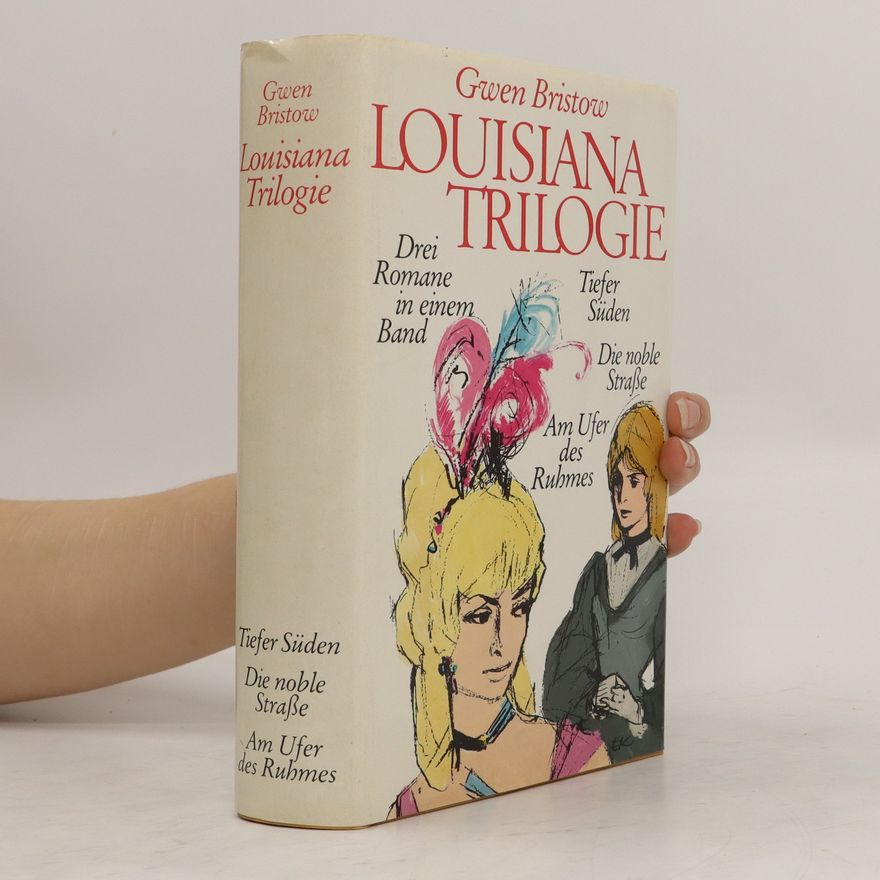 Gwen Bristow Louisiana Trilogie. Tiefer Süden. Die noble Straße. Am Ufer des Ruhmes