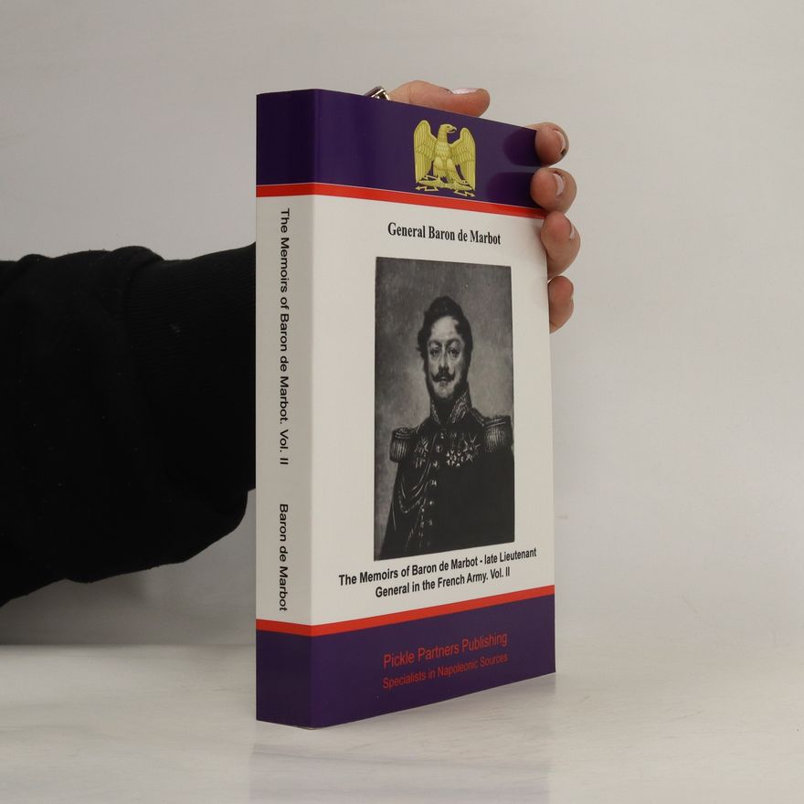 Arthur John Butler The Memoirs of Baron de Marbot - Late Lieutenant General in the French Army