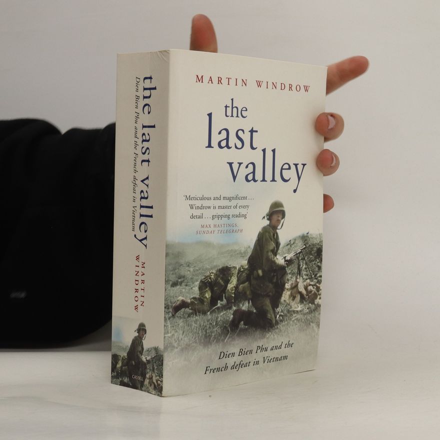 Martin Windrow The Last Valley. Dien Bien Phu and the French defeat in Vietnam.
