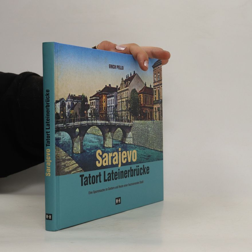 Erich Pello Sarajevo - Tatort Lateinerbrücke