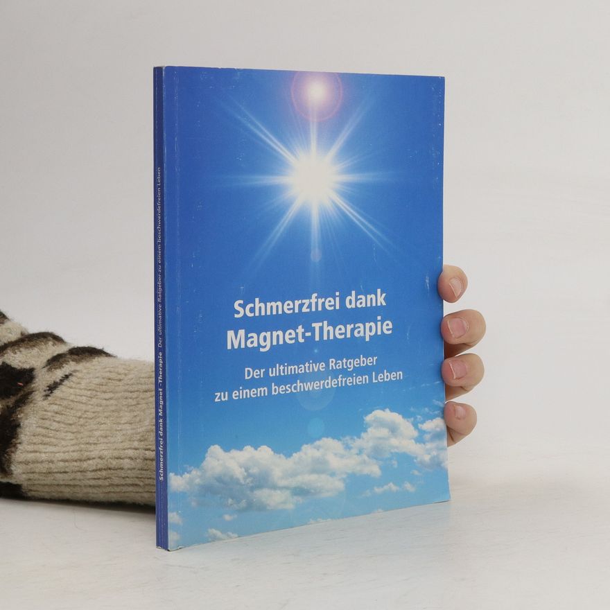 Autorenkollektiv Schmerzfrei dank Magnet-Therapie