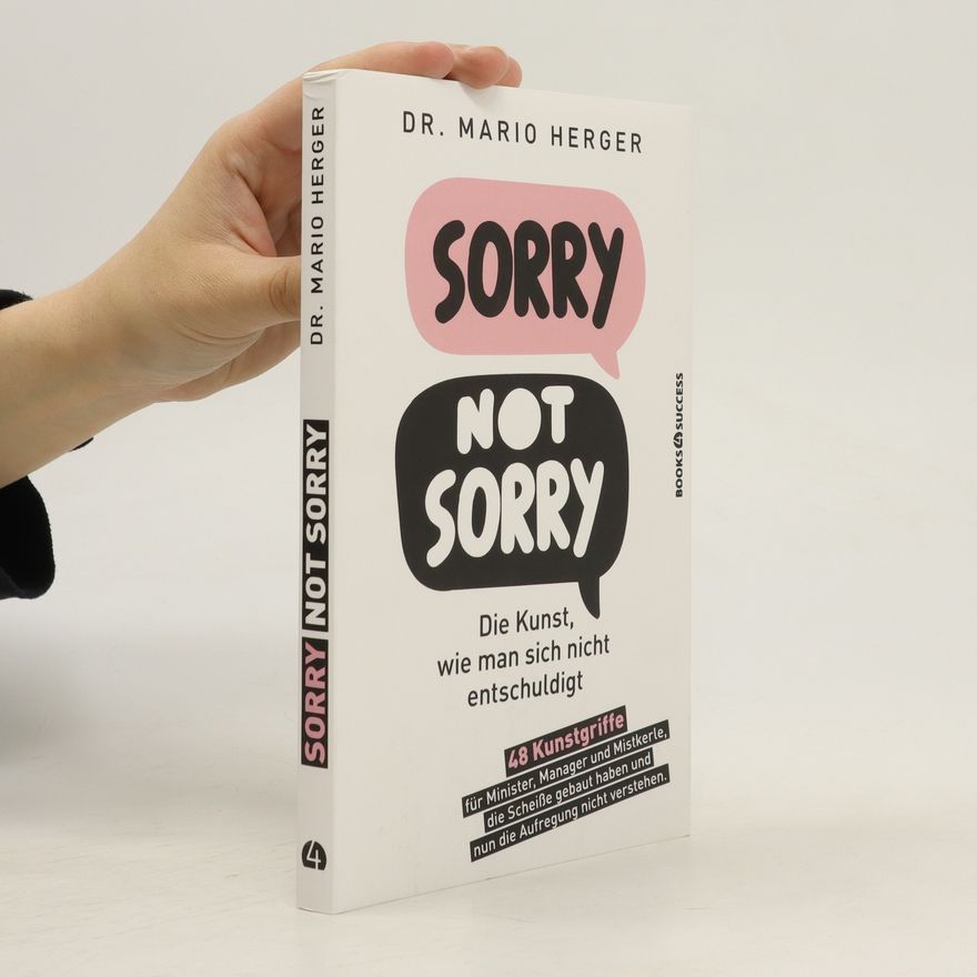 Mario Herger Sorry, Not Sorry: Die Kunst, Wie Man Sich Nicht Entschuldigt