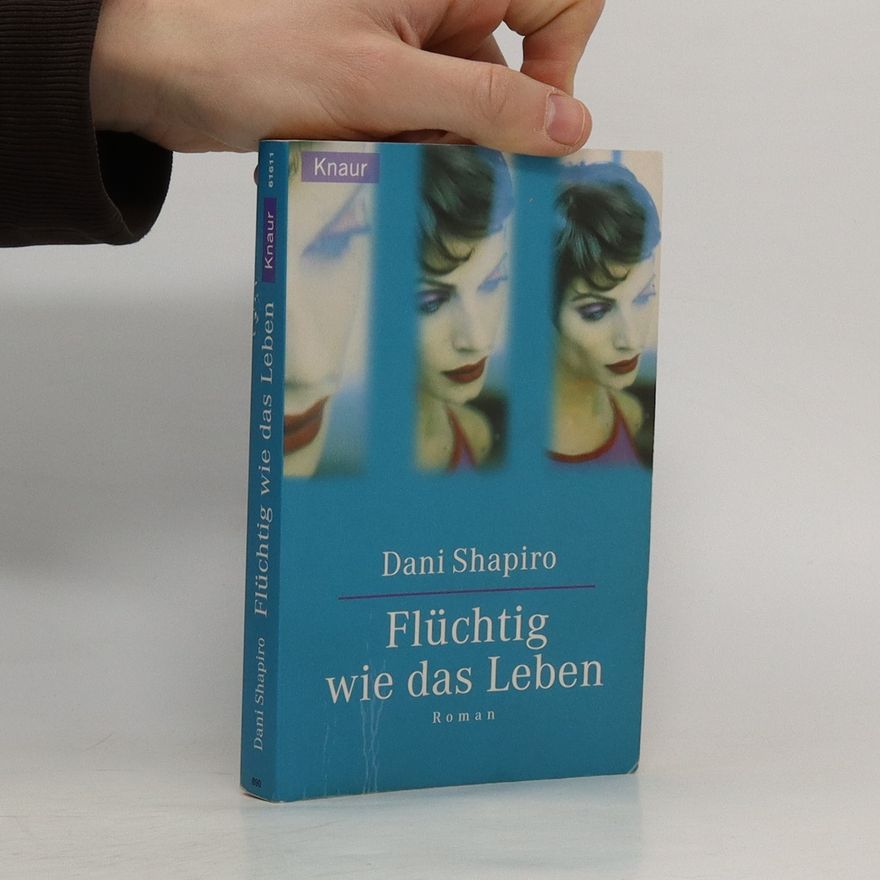 Dani Shapiro Flüchtig wie das Leben