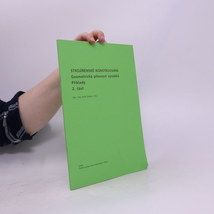 Karel Slanec Strojírenské konstruování : geometrická přesnost výrobků : příklady. 2. část