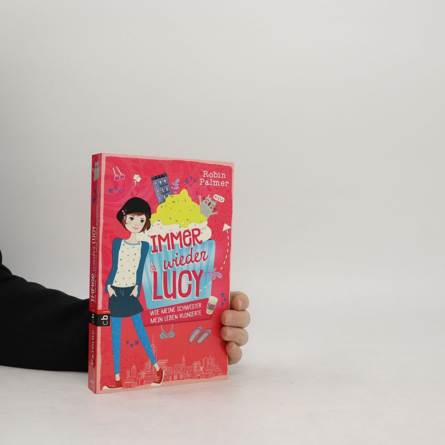 Robin Palmer Immer wieder Lucy: Wie meine Schwester mein Leben ruinierte