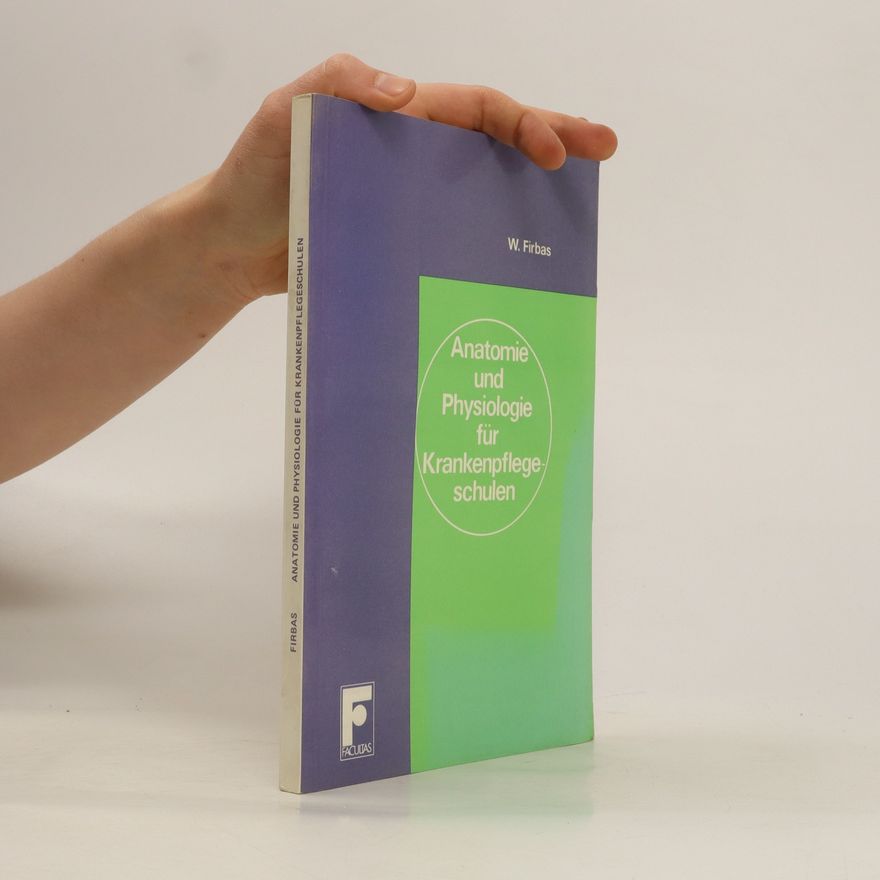 Wilhelm Firbas Anatomie und Physiologie für Krankenpflegeschulen