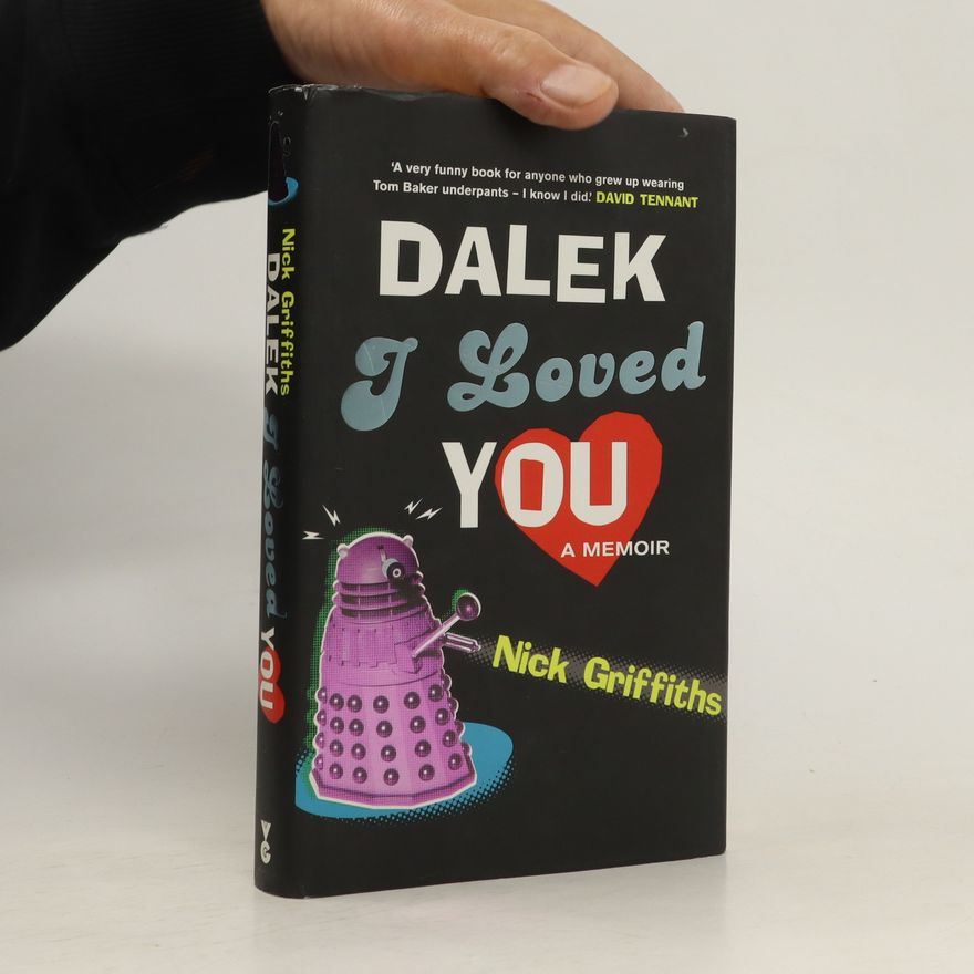 Nick Griffiths Dalek I Loved You. A Memoir