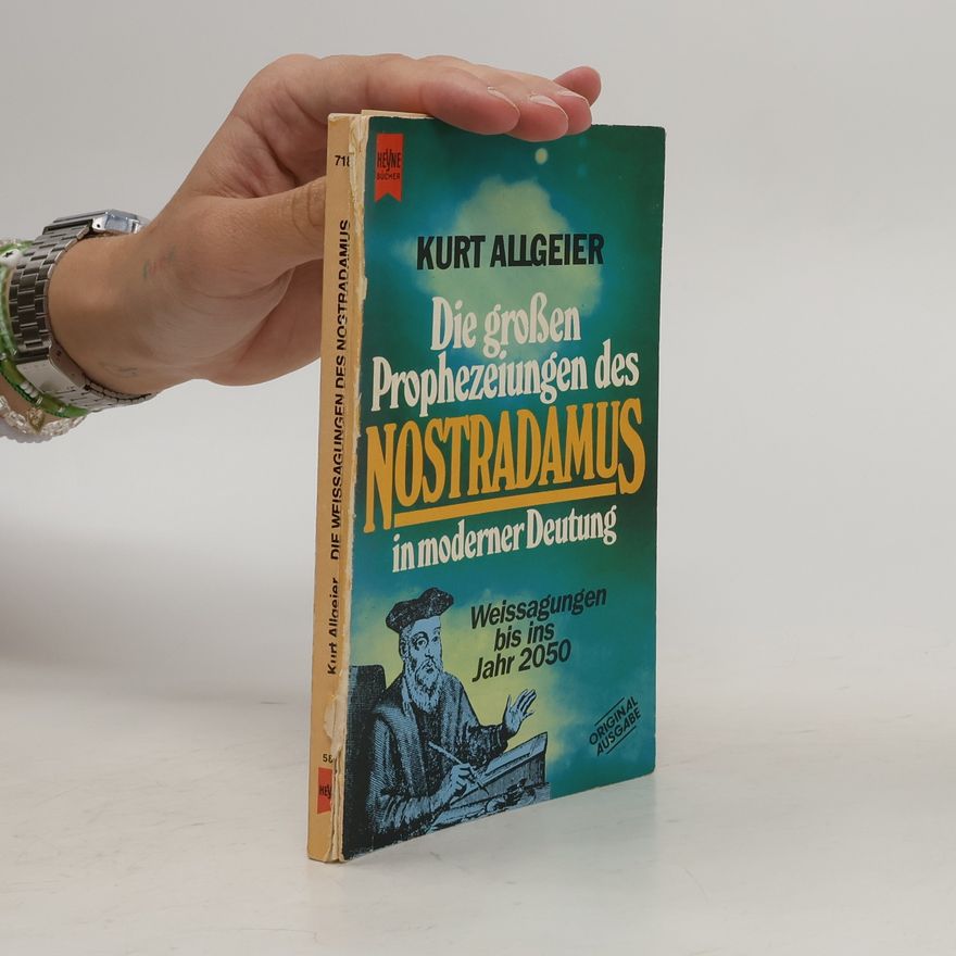 Kurt Allgeier Die grossen Prophezeiungen des Nostradamus in moderner Deutung: Weissagungen bis ins Jahr 2050