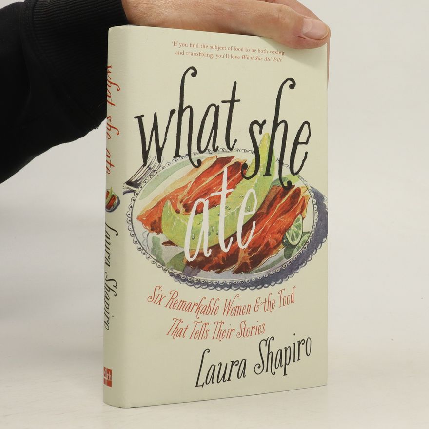 Laura Shapiro What She Ate