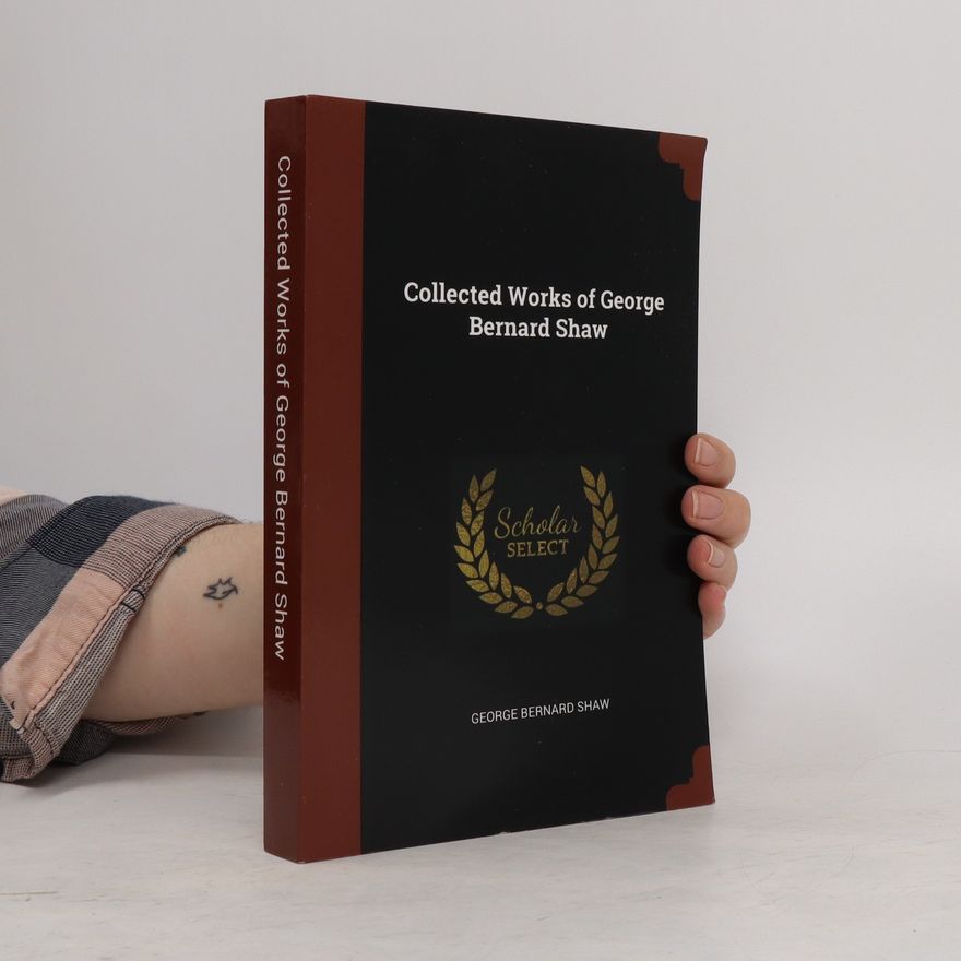 Bernard Shaw Collected Works of George Bernard Shaw