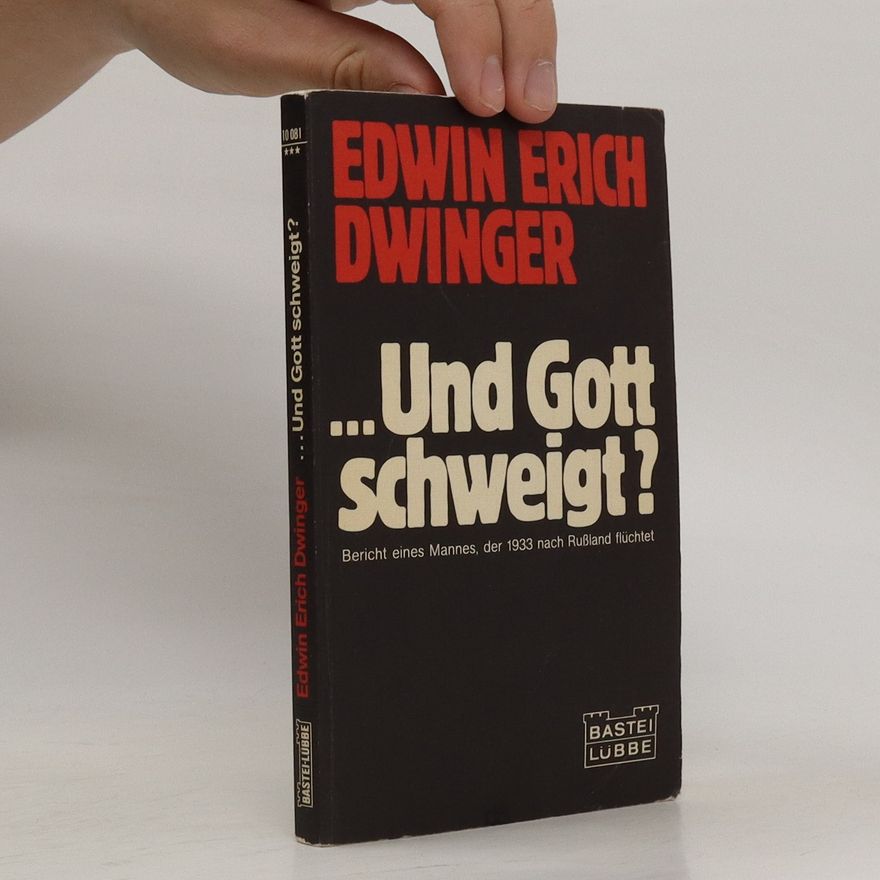 Edwin Erich Dwinger ...Und Gott schweight?