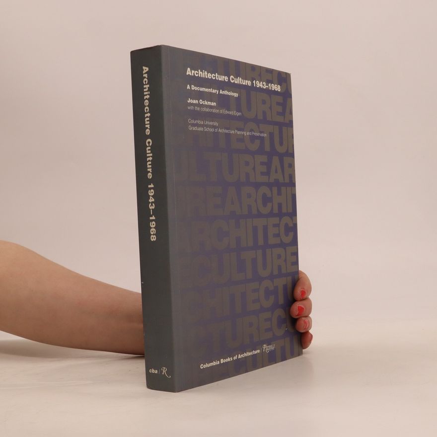 Edward Eigen Architecture Culture 1943-1968. A Documentary Anthology