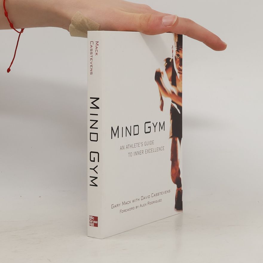 David Casstevens Mind Gym : An Athlete's Guide to Inner Excellence
