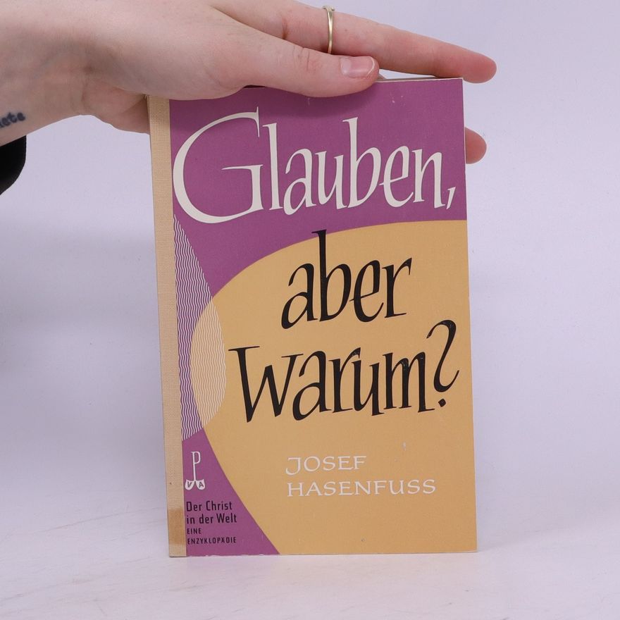 Josef Hasenfuss Glauben, aber warum?