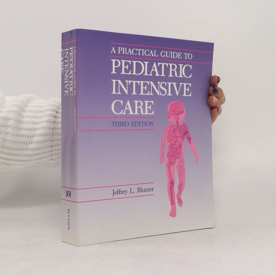Jeffrey L Blumer A Practical Guide To Pediatric Intensive Care