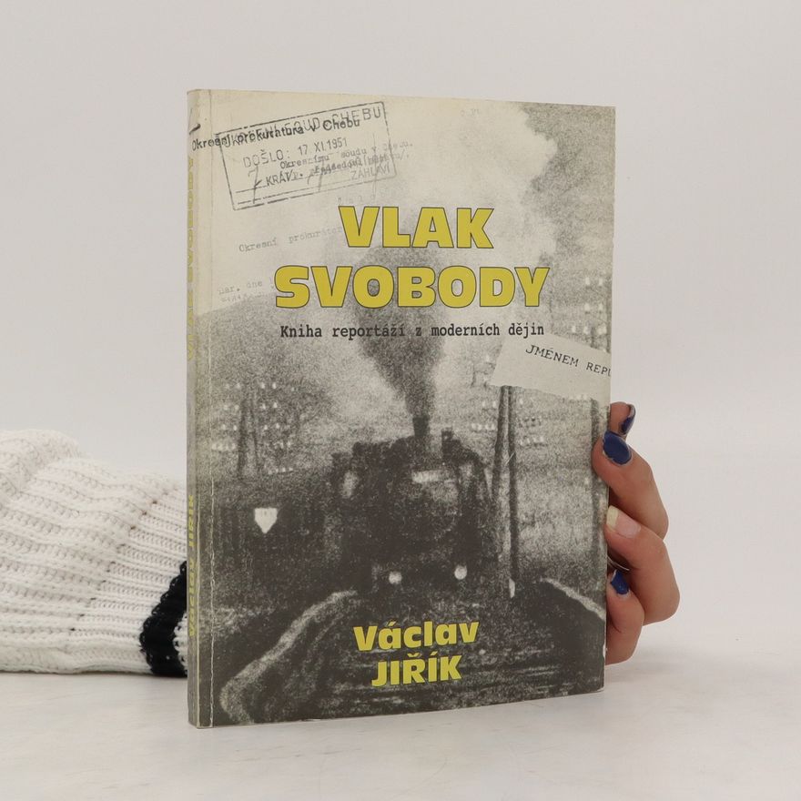 Václav Jiřík Vlak svobody. Kniha reportáží z moderních dějin