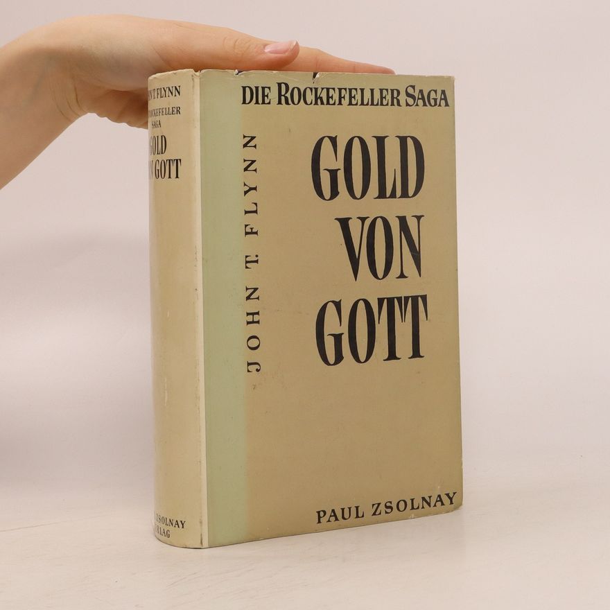 John T. Flynn Die Rockefeller Saga. Gold von Gott