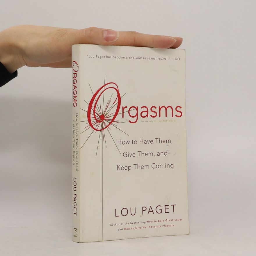 Lou Paget Orgasms: How to Have Them, Give Them, and Keep Them COming