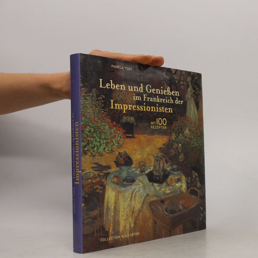 Pamela Todd Leben und Genießen im Frankreich der Impressionisten