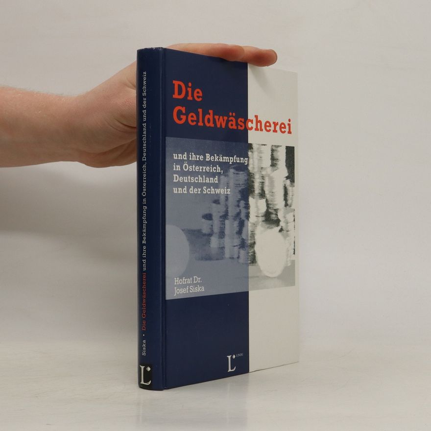 Josef Siska Die Geldwäscherei und ihre Bekämpfung in Österreich, Deutschland und der Schweiz